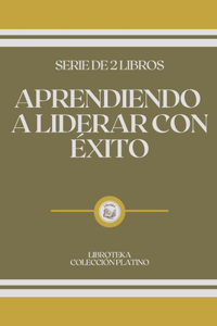 Aprendiendo a Liderar Con Éxito