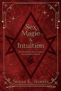 Sex, Magie & Intuition