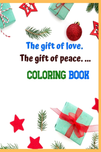 gift of love. The gift of peace. ... Coloring Book