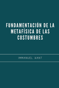 Fundamentación de la Metafísica de las Costumbres