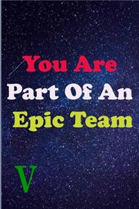 You Are Part Of An Epic Team V