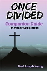 ONCE DIVIDED Companion Guide for Small Group Discussion