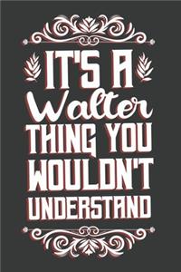 It's A Walter Thing You Wouldn't Understand