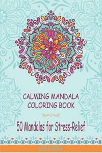 Calming Mandala Coloring Book. 50 Mandalas for Stress-Relief