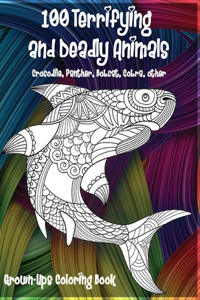 100 Terrifying and Deadly Animals - Grown-Ups Coloring Book - Crocodile, Panther, Bobcat, Cobra, other