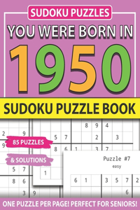 You Were Born In 1950: Sudoku Puzzle Book: Sudoku Puzzle Book For Adults Large Print Sudoku Game Holiday Fun-Easy To Hard Sudoku Puzzles