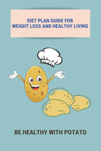 Diet Plan Guide For Weight Loss And Healthy Living