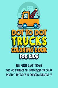 Dot To Dot Trucks Coloring Book For Kids