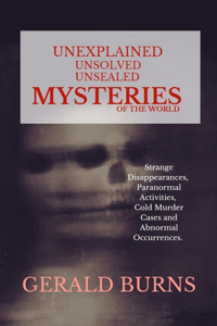 Unexplained, Unsolved, Unsealed Mysteries of the World