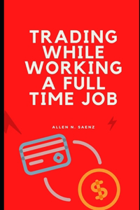 Trading while working a full time job [my swing trading strategy]