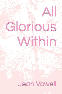 All Glorious Within