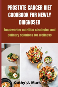 Prostate Cancer Diet Cookbook for Newly Diagnosed