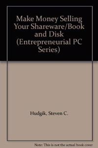 Make Money Selling Your Shareware (Entrepreneurial PC S.)