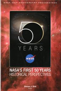 NASA 50th Anniversary Proceedings: Nasa's First 50 Years: Historical Perspectives