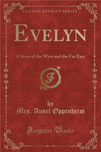 Evelyn: A Story of the West and the Far East (Classic Reprint)