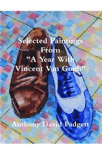 Selected Paintings From A Year With Vincent Van Gogh