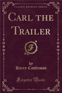 Carl the Trailer (Classic Reprint)