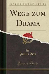 Wege Zum Drama (Classic Reprint)