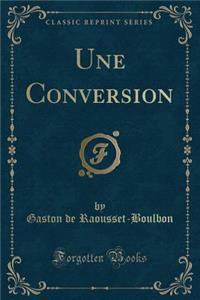 Une Conversion (Classic Reprint)