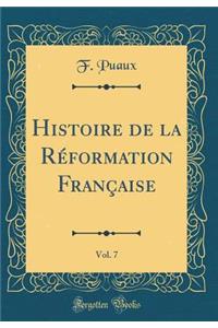 Histoire de la RÃ©formation FranÃ§aise, Vol. 7 (Classic Reprint)