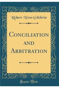 Conciliation and Arbitration (Classic Reprint)