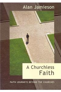 Churchless Faith, A - Faith Journeys beyond the Churches