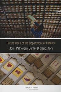 Future Uses of the Department of Defense Joint Pathology Center Biorepository