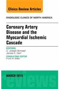 Coronary Artery Disease and the Myocardial Ischemic Cascade, an Issue of Radiologic Clinics of North America