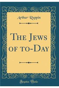 The Jews of to-Day (Classic Reprint)