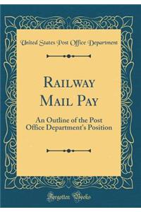 Railway Mail Pay: An Outline of the Post Office Department's Position (Classic Reprint)