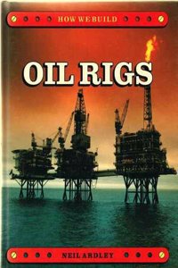 How We Build: Oil Rigs