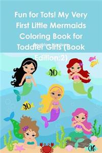 Fun for Tots! My Very First Little Mermaids Coloring Book for Toddler Girls (Book Edition