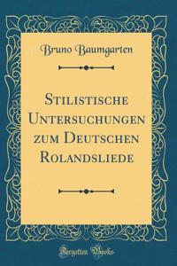 Stilistische Untersuchungen zum Deutschen Rolandsliede (Classic Reprint)