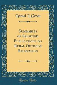 Summaries of Selected Publications on Rural Outdoor Recreation (Classic Reprint)