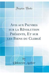 Avis aux Pauvres sur la Révolution Présente, Et sur les Biens du Clergé (Classic Reprint)