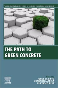 The Path to Green Concrete (Woodhead Publishing Series in Civil and Structural Engineering)