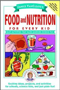 Janice VanCleave's Food and Nutrition for Every Kid