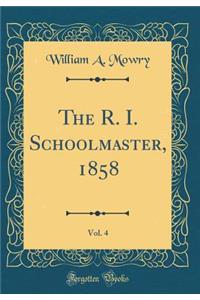 The R. I. Schoolmaster, 1858, Vol. 4 (Classic Reprint)