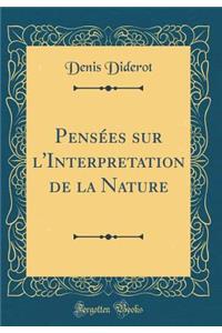 Pensï¿½es Sur l'Interpretation de la Nature (Classic Reprint)