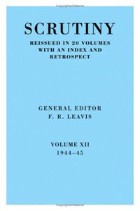 Scrutiny: A Quarterly Review vol. 12 1944-45: Volume 12, 1944–45
