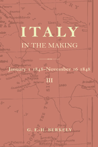 Italy in the Making January 1st 1848 to November 16th 1848