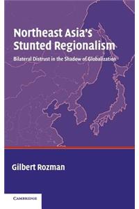 Northeast Asia's Stunted Regionalism
