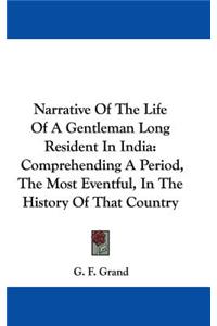 Narrative Of The Life Of A Gentleman Long Resident In India