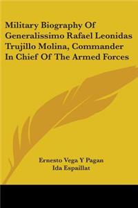 Military Biography Of Generalissimo Rafael Leonidas Trujillo Molina, Commander In Chief Of The Armed Forces