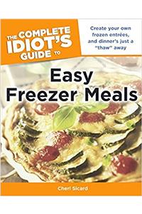 The Complete Idiot's Guide to Easy Freezer Meals