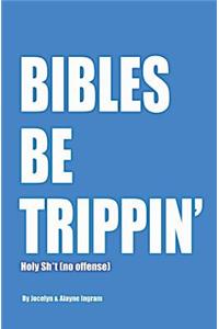 Bibles Be Trippin'