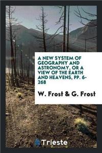 A New System of Geography and Astronomy, or a View of the Earth and Heavens, Pp. 6-268