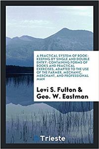 Practical System of Book-Keeping by Single and Double Entry