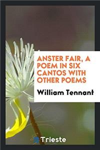 Anster Fair, a Poem in Six Cantos with Other Poems