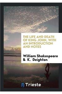 Life and Death of King John, with an Introduction and Notes